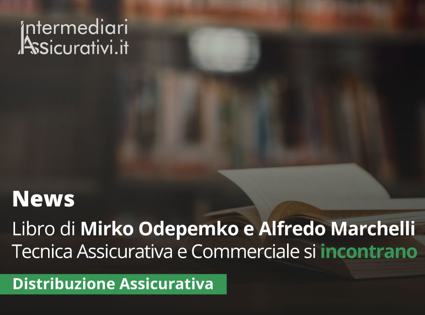 Nuovo Libro di Mirko Odepemko e Alfredo Marchelli: Tecnica Assicurativa e Commerciale si incontrano